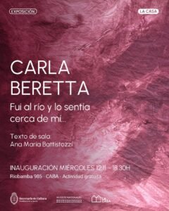 Inauguración de la exposición «Fui al río y lo sentía cerca de mí» de Carla Beretta