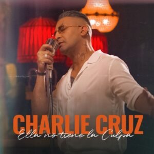 Charlie Cruz presenta «Ella No Tiene La Culpa»